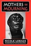 Loraux, Nicole: Mothers in Mourning: With the Essay of Amnesty and Its Opposite Loraux, Nicole: Mothers in Mourning: With the Essay of Amnesty and Its Opposite