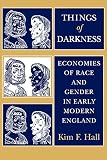 Hall, Kim F.: Things of Darkness: Economies of Race and Gender in Early Modern England Hall, Kim F.: Things of Darkness: Economies of Race and Gender in Early Modern England