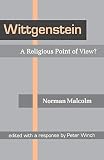 Malcolm, Norman: Wittgenstein: A Religious Point of View Malcolm, Norman: Wittgenstein: A Religious Point of View