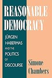 Chambers, Simone: Reasonable Democracy: Jurgen Habermas and the Politics of Discourse
