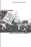 Rayside, David: On the Fringe: Ays and Lesbians in 7 Political Process Rayside, David: On the Fringe: Ays and Lesbians in 7 Political Process