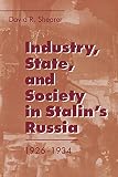 Shearer, David R.: Industry, State, and Society in Stalin's Russia, 1926-1934 Shearer, David R.: Industry, State, and Society in Stalin's Russia, 1926-1934