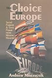 Moravcsik, Andrew: The Choice for Europe: Social Purpose and State Power from Messina to Maastricht