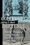 Ravel, Jeffrey S.: The Contested Parterre: Public Theater and French Political Culture, 1680-1791 Ravel, Jeffrey S.: The Contested Parterre: Public Theater and French Political Culture, 1680-1791