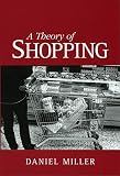 Miller, Daniel: A Theory of Shopping