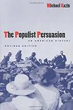 Kazin, Michael: The Populist Persuasion: An American History Kazin, Michael: The Populist Persuasion: An American History