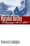 Ludington, Townsend: Marsden Hartley: The Biography of an American Artist