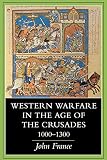 France, John: Western Warfare in the Age of the Crusades, 1000-1300