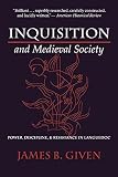Given, James Buchanan: Inquisition and Medieval Society: Power, Discipline, and Resistance in Languedoc Given, James Buchanan: Inquisition and Medieval Society: Power, Discipline, and Resistance in Languedoc