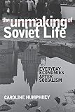 Humphrey, Caroline: The Unmaking of Soviet Life: Everyday Economies After Socialism