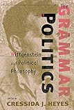 Heyes, Cressida J.: The Grammar of Politics: Wittgenstein and Political Philosophy