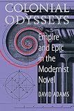 Adams, David: Colonial Odysseys: Empire and Epic in the Modernist Novel Adams, David: Colonial Odysseys: Empire and Epic in the Modernist Novel