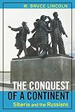 Lincoln, W. Bruce: The Conquest of a Continent: Siberia and the Russians