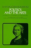 Rousseau, Jean-Jacques: Politics and the Arts: Letter to M.D. Alembert on the Theatre Rousseau, Jean-Jacques: Politics and the Arts: Letter to M.D. Alembert on the Theatre