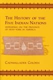 Colden, Cadwallader: The History of the Five Indian Nations Depending on the Province of New-York in America Colden, Cadwallader: The History of the Five Indian Nations Depending on the Province of New-York in America