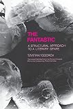 Todorov, Tzvetan: The Fantastic: A Structural Approach to a Literary Genre Todorov, Tzvetan: The Fantastic: A Structural Approach to a Literary Genre