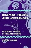 Turner, Victor Witter: Dramas, Fields, and Metaphors: Symbolic Action in Human Society