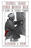 Bacon, Elizabeth E.: Central Asians Under Russian Rule: A Study in Culture Change
