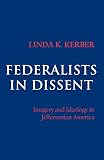 Kerber, Linda: Federalists in Dissent