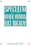 Irigaray, Luce: Speculum of the Other Woman Irigaray, Luce: Speculum of the Other Woman