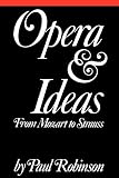 Robinson, Paul A.: Opera and Ideas: From Mozart to Strauss Robinson, Paul A.: Opera and Ideas: From Mozart to Strauss