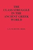 Croix, G.E.M. De Ste: The Class Struggle in the Ancient Greek World: From the Archaic Age to the Arab Conquests Croix, G.E.M. De Ste: The Class Struggle in the Ancient Greek World: From the Archaic Age to the Arab Conquests