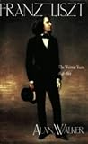 Walker, Alan: Franz Liszt: The Weimar Years, 1848-1861