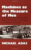 Adas, Michael: Machines As the Measure of Men: Science, Technology, and Ideologies of Western Dominance