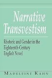 Kahn, Madeleine: Narrative Transvestism: Rhetoric and Gender in the Eighteenth-Century English Novel