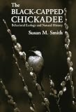 Smith, Susan M.: The Black-Capped Chickadee: Behavioral Ecology and Natural History