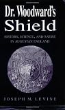 Levine, Joseph M.: Dr. Woodward's Shield: History, Science, and Satire in Augustan England Levine, Joseph M.: Dr. Woodward's Shield: History, Science, and Satire in Augustan England