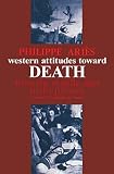 Aries, Philippe: Western Attitudes Toward Death: From the Middle Ages to the Present Aries, Philippe: Western Attitudes Toward Death: From the Middle Ages to the Present