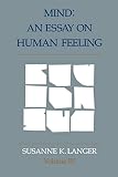 Susanne K. Langer: Mind : An Essay on Human Feeling