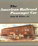 White, John H.: The American Railroad Passenger Car, Part I White, John H.: The American Railroad Passenger Car, Part I