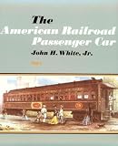 White, John H.: The American Railroad Passenger Car White, John H.: The American Railroad Passenger Car
