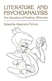 Felman, Shoshana: Literature and Psychoanalysis: The Question of Reading  Otherwise