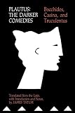 Tatum, James: Plautus: The Darker Comedies, Bacchides, Casina, and Truculentus