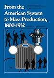 Hounshell, David: From the American System to Mass Production, 1800-1932: Development of Manufacturing Technology in the United States Hounshell, David: From the American System to Mass Production, 1800-1932: Development of Manufacturing Technology in the United States