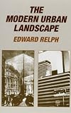 Relph, Edward: The Modern Urban Landscape Relph, Edward: The Modern Urban Landscape