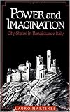 Martines, Lauro: Power and Imagination: City-States in Renaissance Italy Martines, Lauro: Power and Imagination: City-States in Renaissance Italy