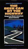 Kouwenhoven, John A.: The Beer Can by the Highway: Essays on What's American About America