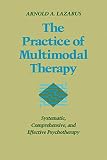 Lazarus, Arnold A.: The Practice of Multimodal Therapy: Systematic, Comprehensive, and Effective Psychotherapy