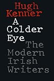 Kenner, Hugh: A Colder Eye: The Modern Irish Writers