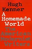 Kenner, Hugh: A Homemade World: The American Modernist Writers Kenner, Hugh: A Homemade World: The American Modernist Writers
