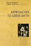 Edmunds, Lowell: Approaches to Greek Myth Edmunds, Lowell: Approaches to Greek Myth