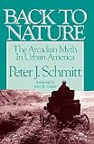 Schmitt, Peter J.: Back to Nature: The Arcadian Myth in Urban America
