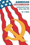 Heale, M. J.: American Anticommunism: Combating the Enemy Within, 1830-1970 Heale, M. J.: American Anticommunism: Combating the Enemy Within, 1830-1970