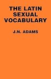 Adams, J. N.: The Latin Sexual Vocabulary