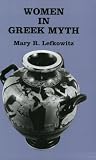 Lefkowitz, Mary: Women in Greek Myth Lefkowitz, Mary: Women in Greek Myth