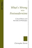 Norris, Christopher: What's Wrong With Postmodernism: Critical Theory and the Ends of Philosophy